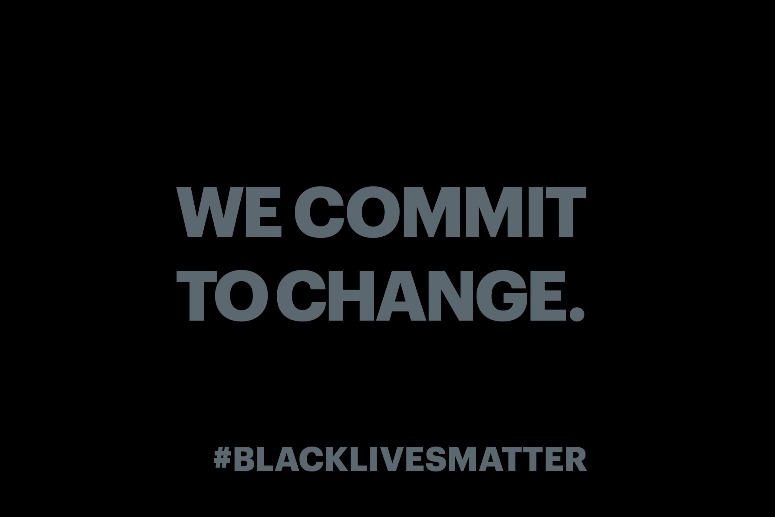 We commit to change